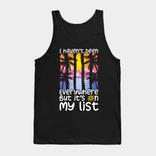 Cute I Haven't Been Everywhere But It's On My List Tank Top